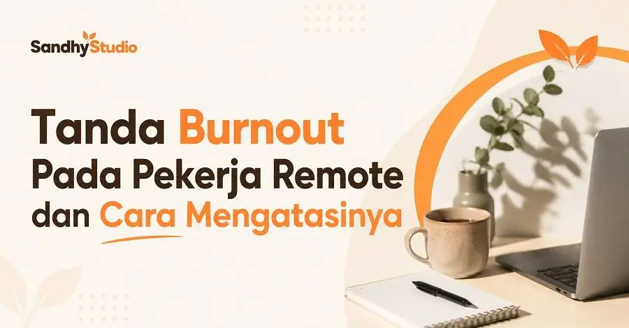 Tanda Burnout Pada Pekerja Remote Dan Cara Mengatasinya